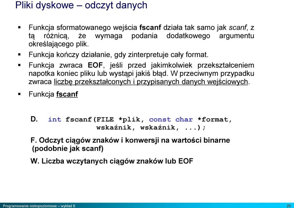 Funkcja zwraca EOF, jeśli przed jakimkolwiek przekształceniem napotka koniec pliku lub wystąpi jakiś błąd.