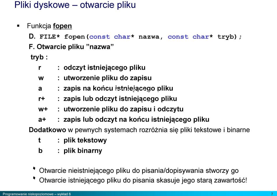 odczyt istniejącego pliku w+ : utworzenie pliku do zapisu i odczytu a+ : zapis lub odczyt na końcu istniejącego pliku Dodatkowo w pewnych