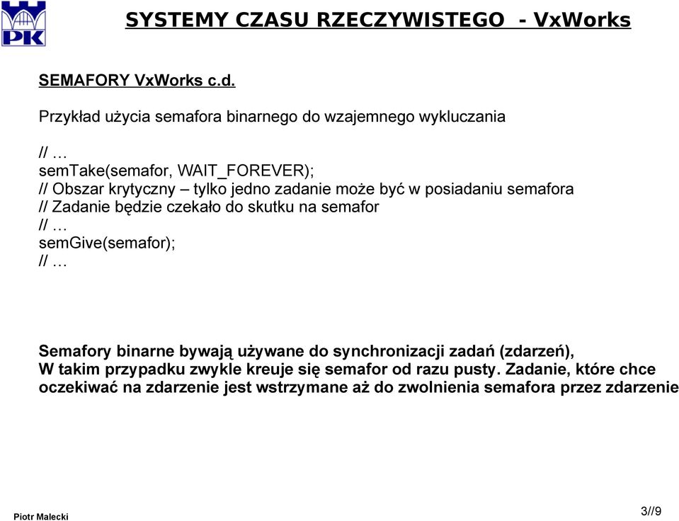 jedno zadanie może być w posiadaniu semafora // Zadanie będzie czekało do skutku na semafor semgive(semafor); Semafory