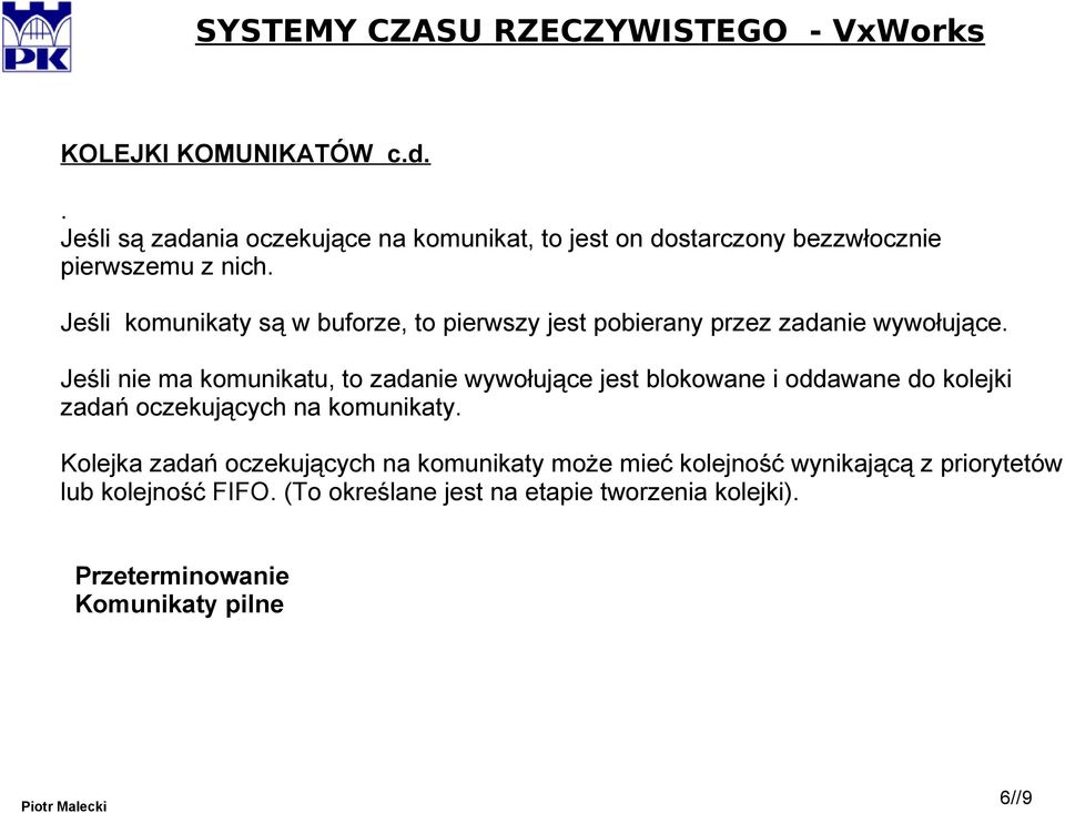 Jeśli nie ma komunikatu, to zadanie wywołujące jest blokowane i oddawane do kolejki zadań oczekujących na komunikaty.