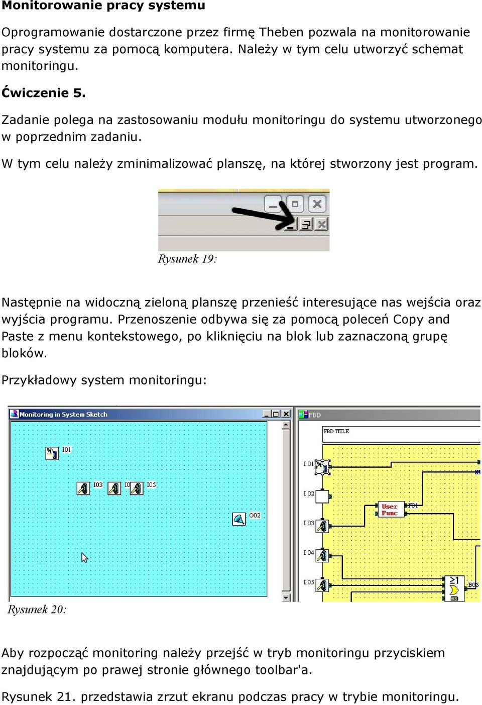 Rysunek 19: Następnie na widoczną zieloną planszę przenieść interesujące nas wejścia oraz wyjścia programu.