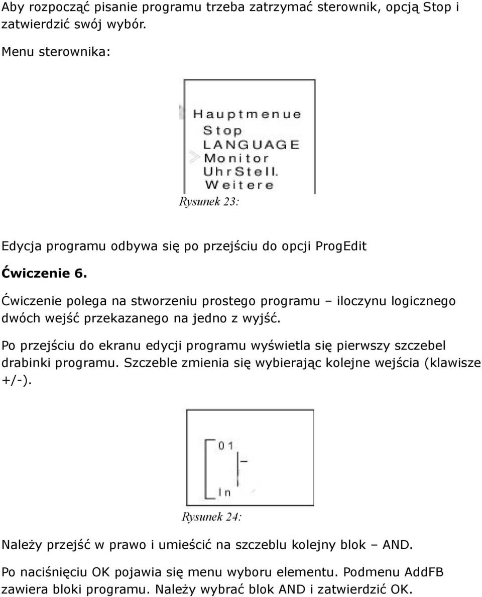 Ćwiczenie polega na stworzeniu prostego programu iloczynu logicznego dwóch wejść przekazanego na jedno z wyjść.