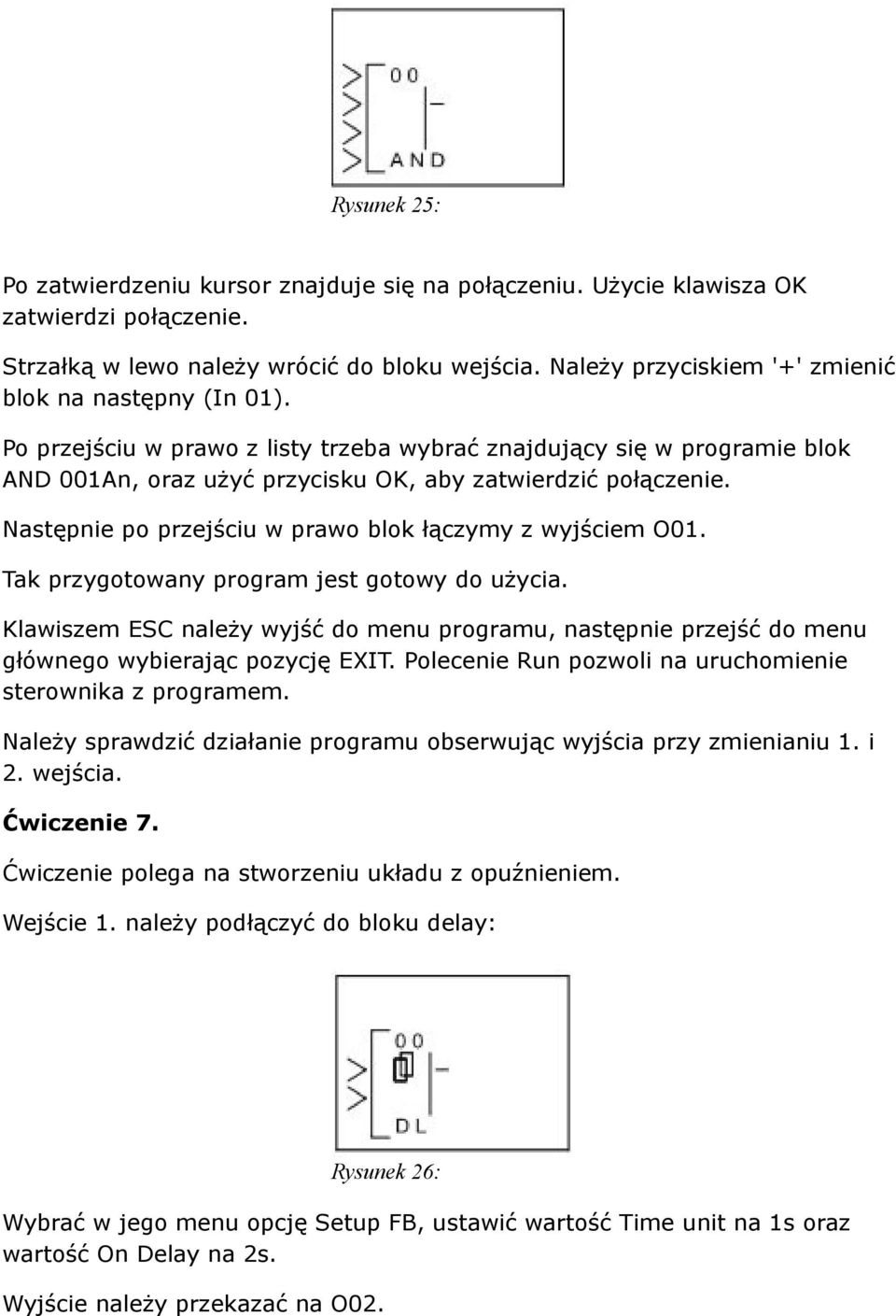 Następnie po przejściu w prawo blok łączymy z wyjściem O01. Tak przygotowany program jest gotowy do użycia.
