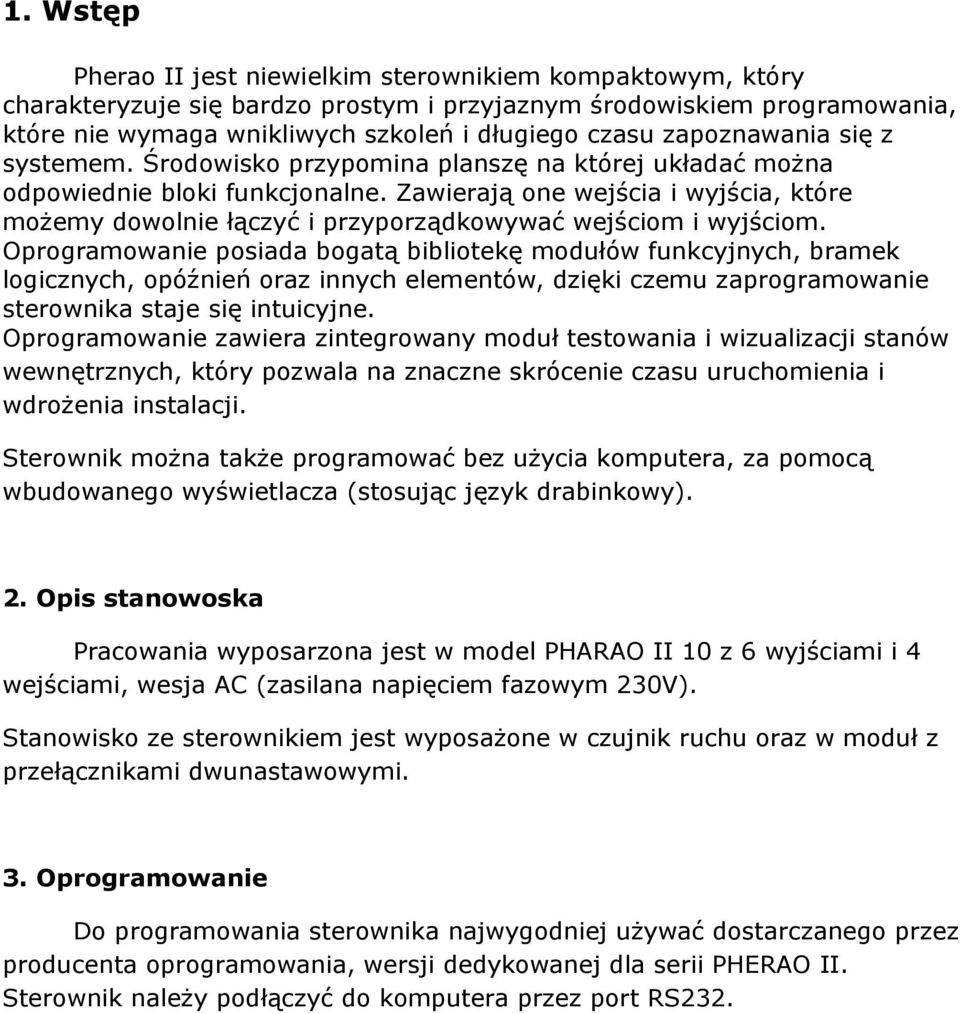 Zawierają one wejścia i wyjścia, które możemy dowolnie łączyć i przyporządkowywać wejściom i wyjściom.