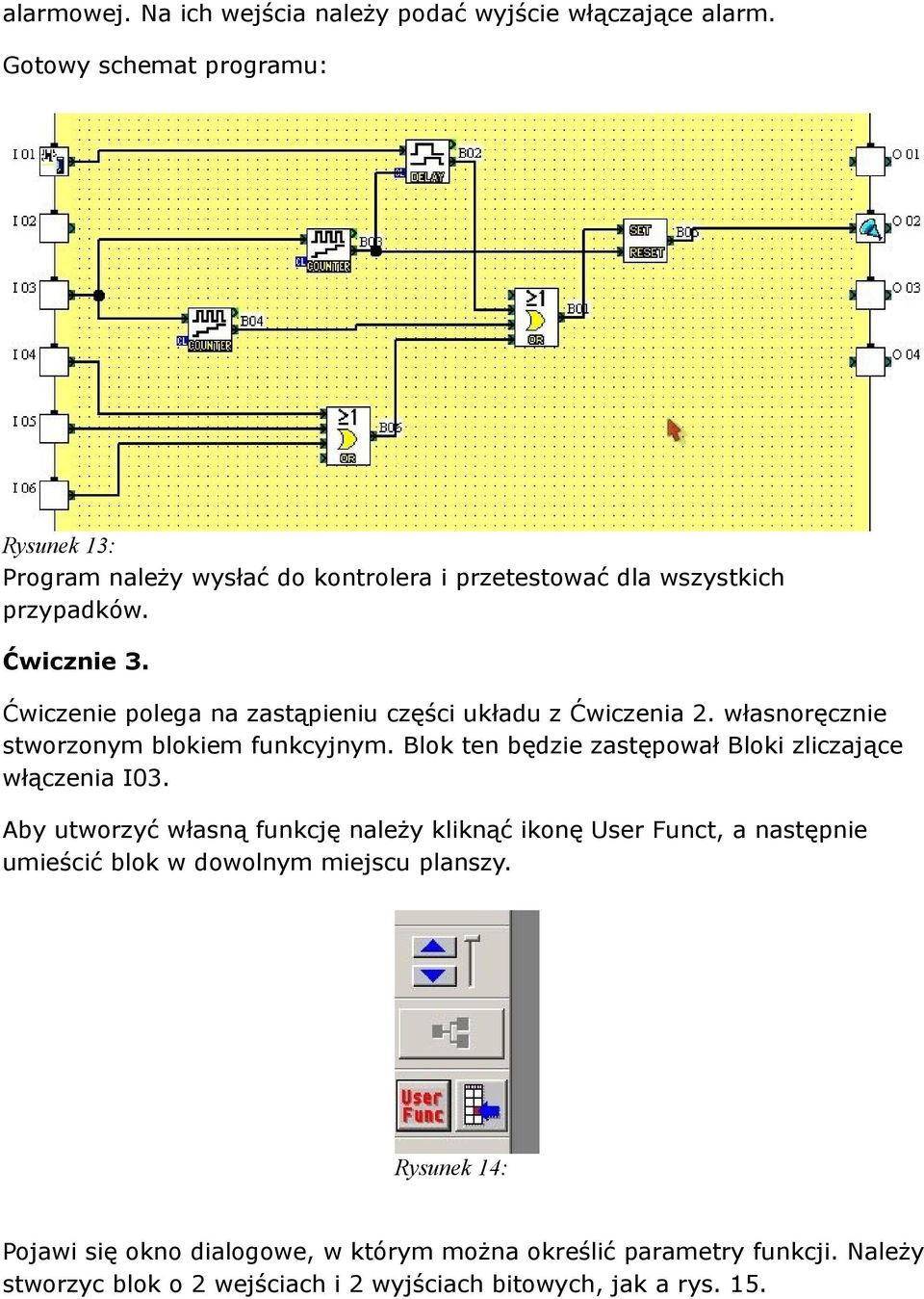 Ćwiczenie polega na zastąpieniu części układu z Ćwiczenia 2. własnoręcznie stworzonym blokiem funkcyjnym.
