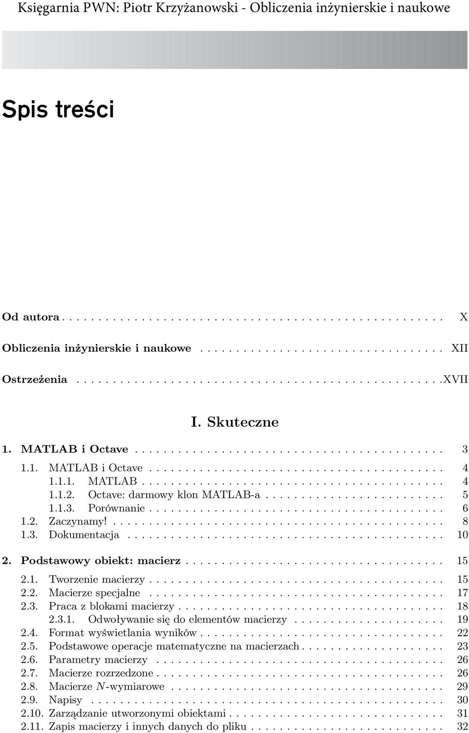 Octave: darmowy klon MATLAB-a......................... 5 1.1.3. Porównanie......................................... 6 1.2. Zaczynamy!.............................................. 8 1.3. Dokumentacja.