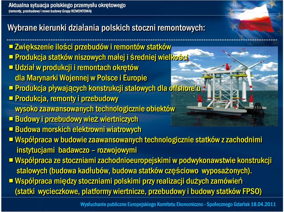 wież wiertniczych Budowa morskich elektrowni wiatrowych Współpraca w budowie zaawansowanych technologicznie statków z zachodnimi instytucjami badawczo rozwojowymi Współpraca ze stoczniami