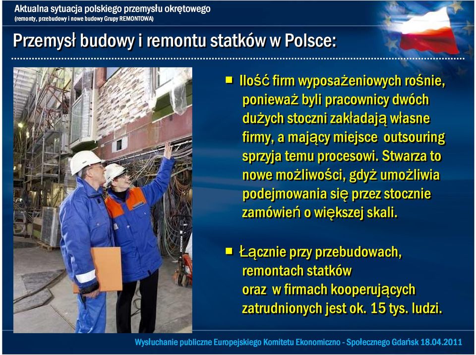 Stwarza to nowe możliwości, gdyż umożliwia podejmowania się przez stocznie zamówień o większej skali.