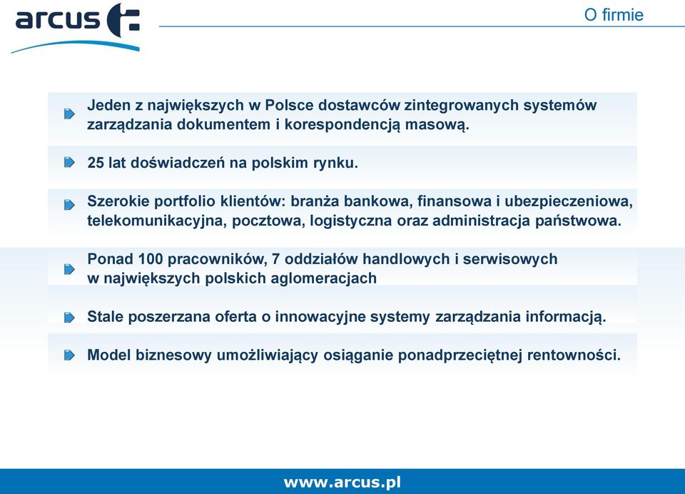 Szerokie portfolio klientów: branża bankowa, finansowa i ubezpieczeniowa, telekomunikacyjna, pocztowa, logistyczna oraz administracja