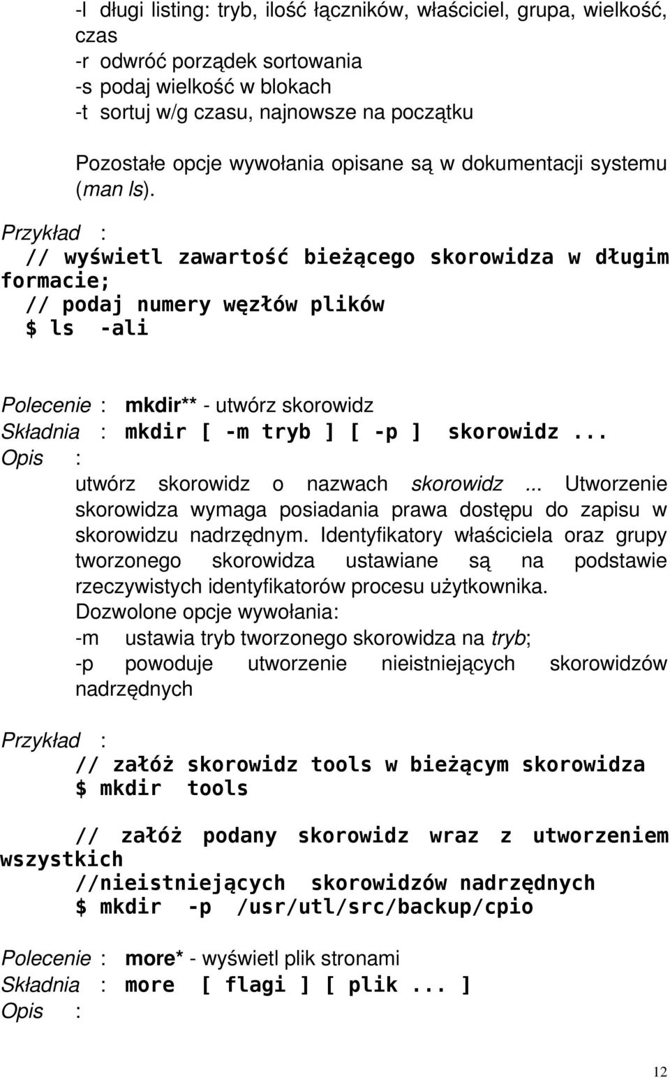 // wyświetl zawartość bieżącego skorowidza w długim formacie; // podaj numery węzłów plików $ ls -ali Polecenie : mkdir** utwórz skorowidz Składnia : mkdir [ -m tryb ] [ -p ] skorowidz.