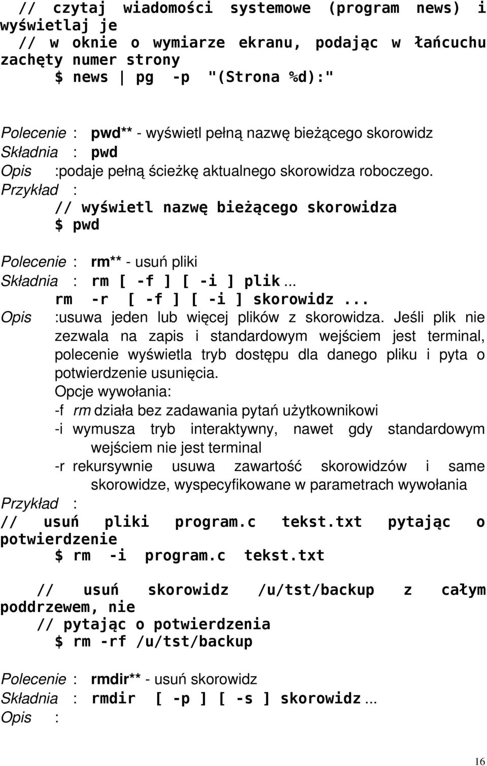 .. rm -r [ -f ] [ -i ] skorowidz... usuwa jeden lub więcej plików z skorowidza.