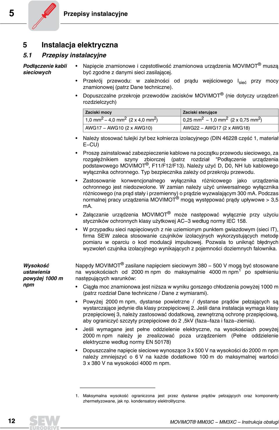 Przekrój przewodu: w zale noœci od pr¹du wejœciowego I sieæ przy mocy znamionowej (patrz Dane techniczne).