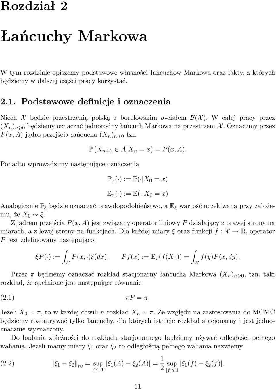 Oznaczmy przez P (x, A) jądro przejścia łańcucha (X n ) n 0 tzn. P ( X n+1 A X n = x ) = P (x, A).