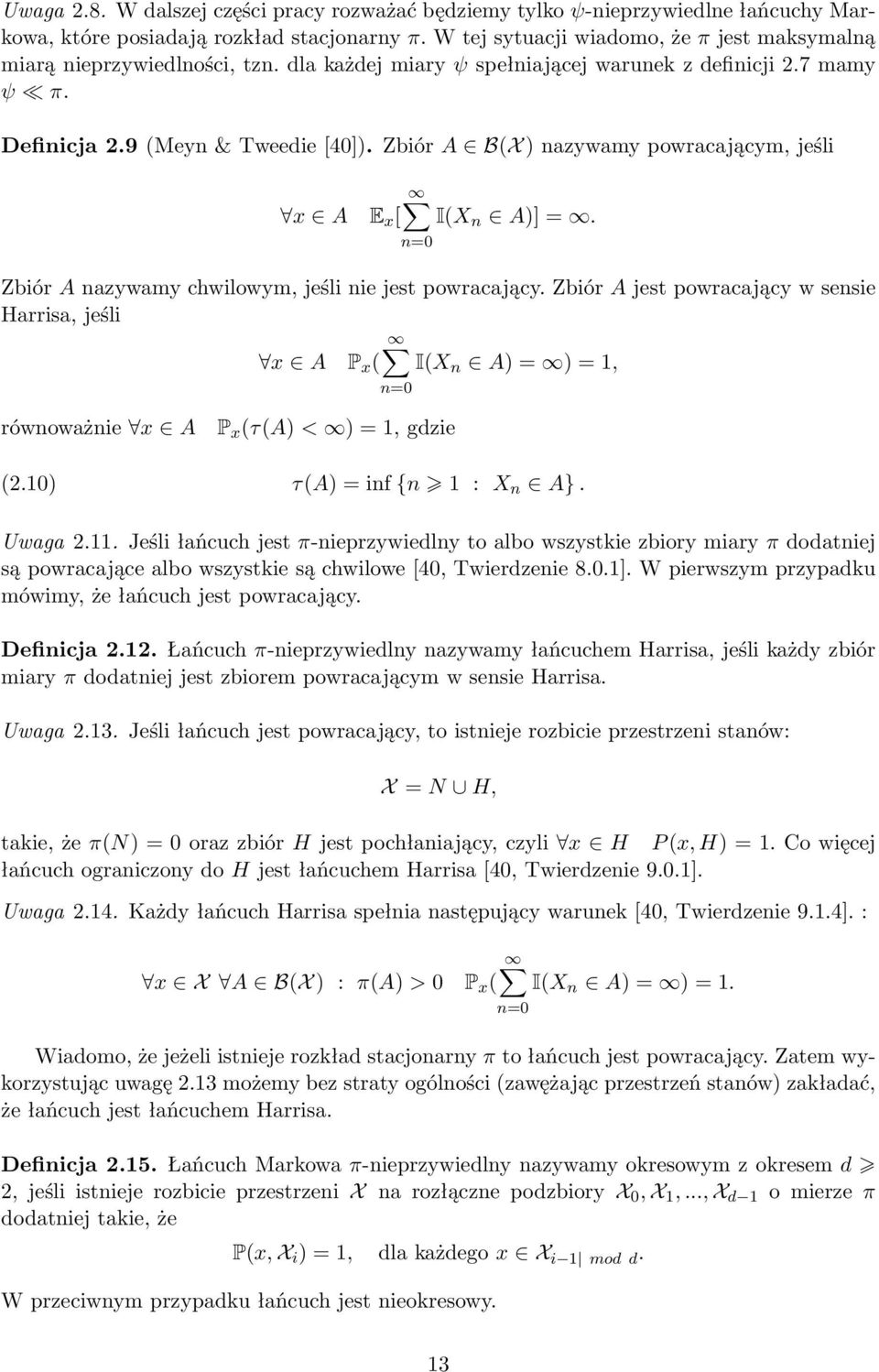 Zbiór A B(X ) nazywamy powracającym, jeśli x A E x [ I(X n A)] =. n=0 Zbiór A nazywamy chwilowym, jeśli nie jest powracający.