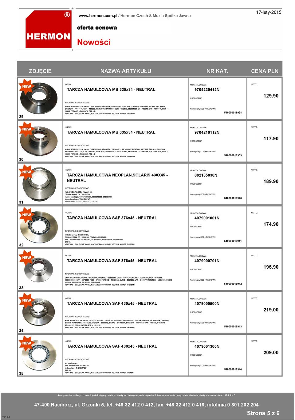 FTE B NEUTRAL - BIAŁE KARTONIKI, NA TARCZACH WYBITY JEDYNIE NUMER TH23MBN 540000016938 TARCZA HAMULCOWA MB 335x34 - NEUTRAL 9704210112N 117.90 Nr kat. 9704210112, Nr handl.