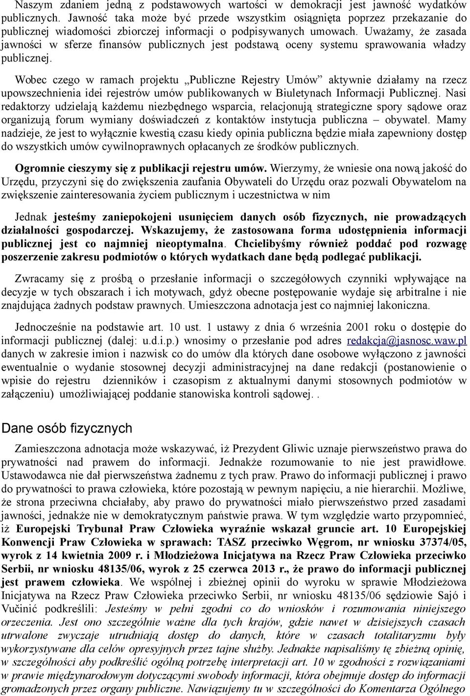 Uważamy, że zasada jawności w sferze finansów publicznych jest podstawą oceny systemu sprawowania władzy publicznej.