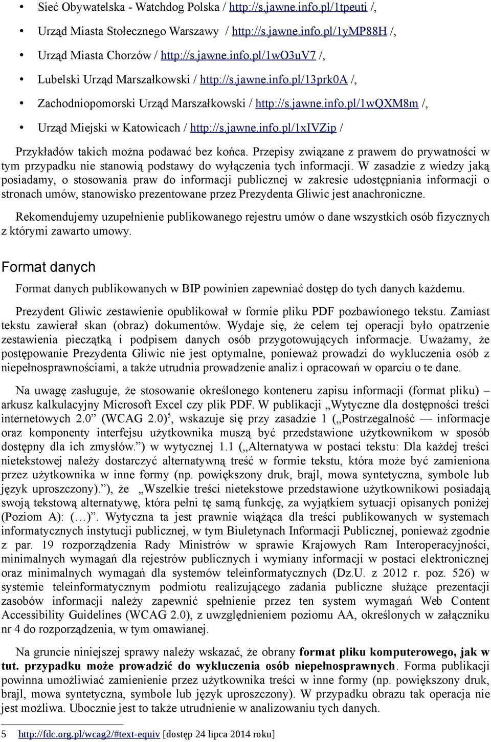 Przepisy związane z prawem do prywatności w tym przypadku nie stanowią podstawy do wyłączenia tych informacji.