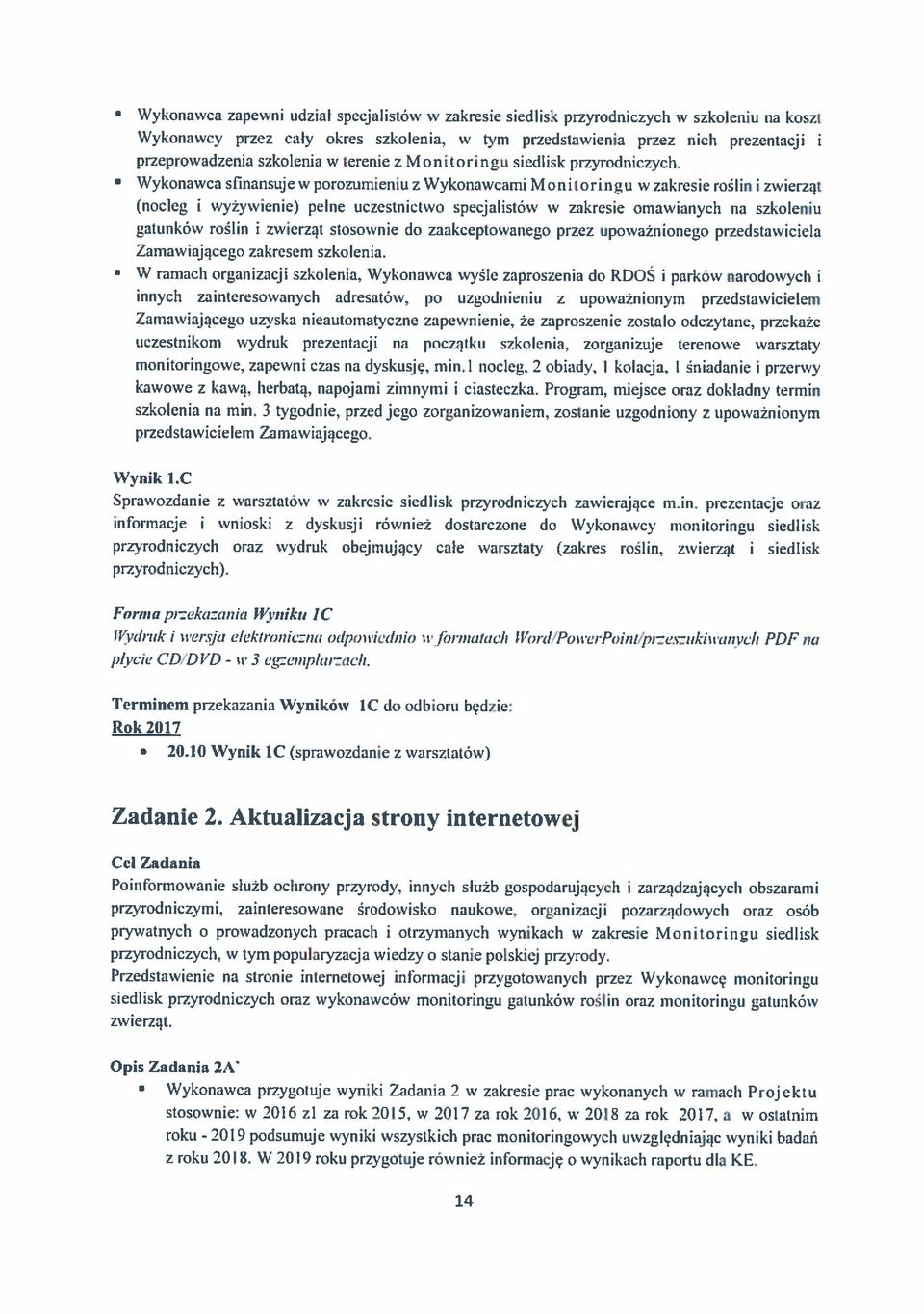 rok 2015, w 2017 za rok 2016, w 2018 za rok 2017, a w ostatnim roku Wykonawca zapewni udział specjalistów w zakresie siedlisk przyrodniczych w szkoleniu na koszt Wykonawcy przez cały okres szkolenia.