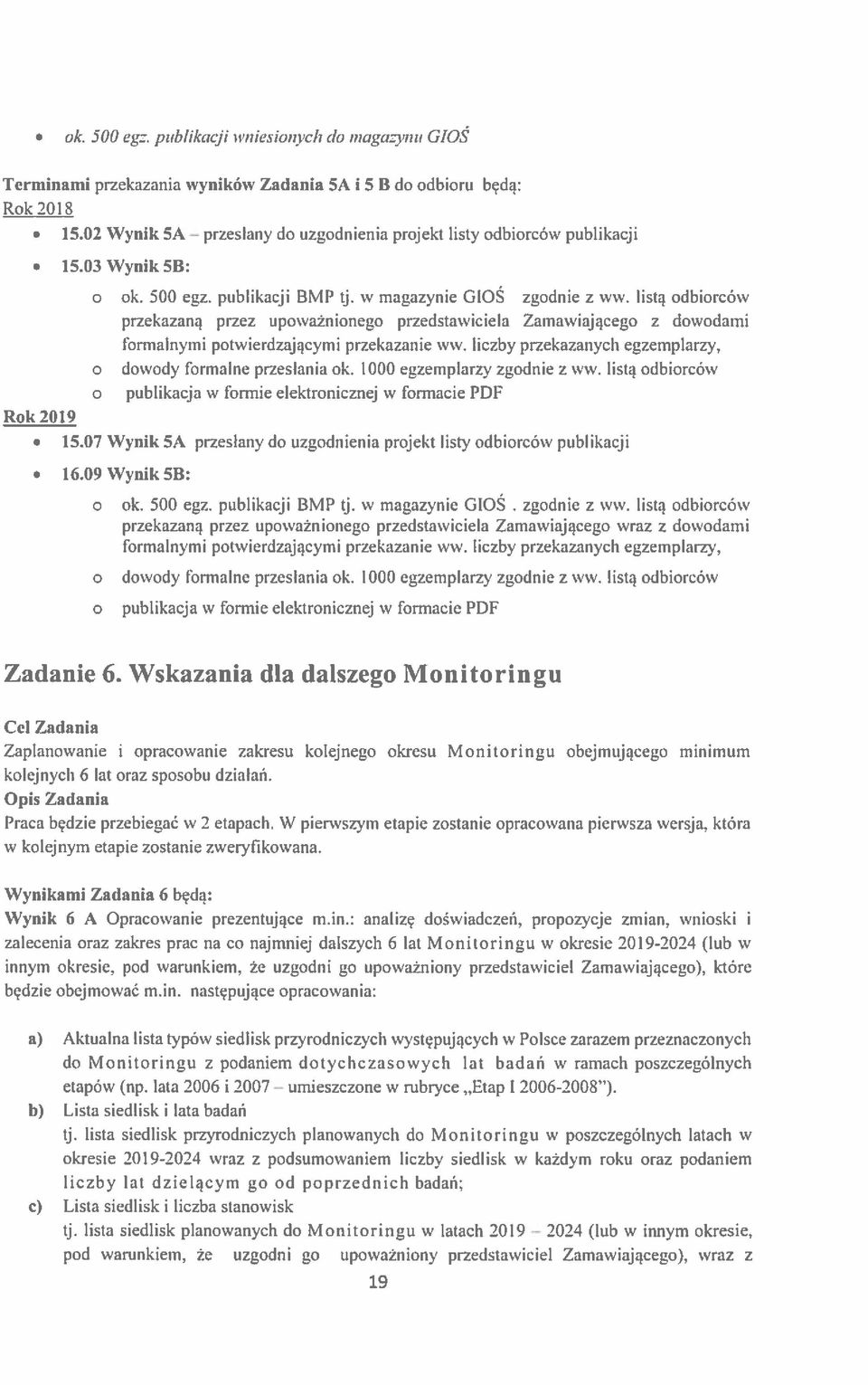 listą odbiorców przekazaną przez upoważnionego przedstawiciela Zamawiającego z dowodami formalnymi potwierdzającymi przekazanie ww. liczby przekazanych egzemplarzy, o dowody formalne przesłania ok.