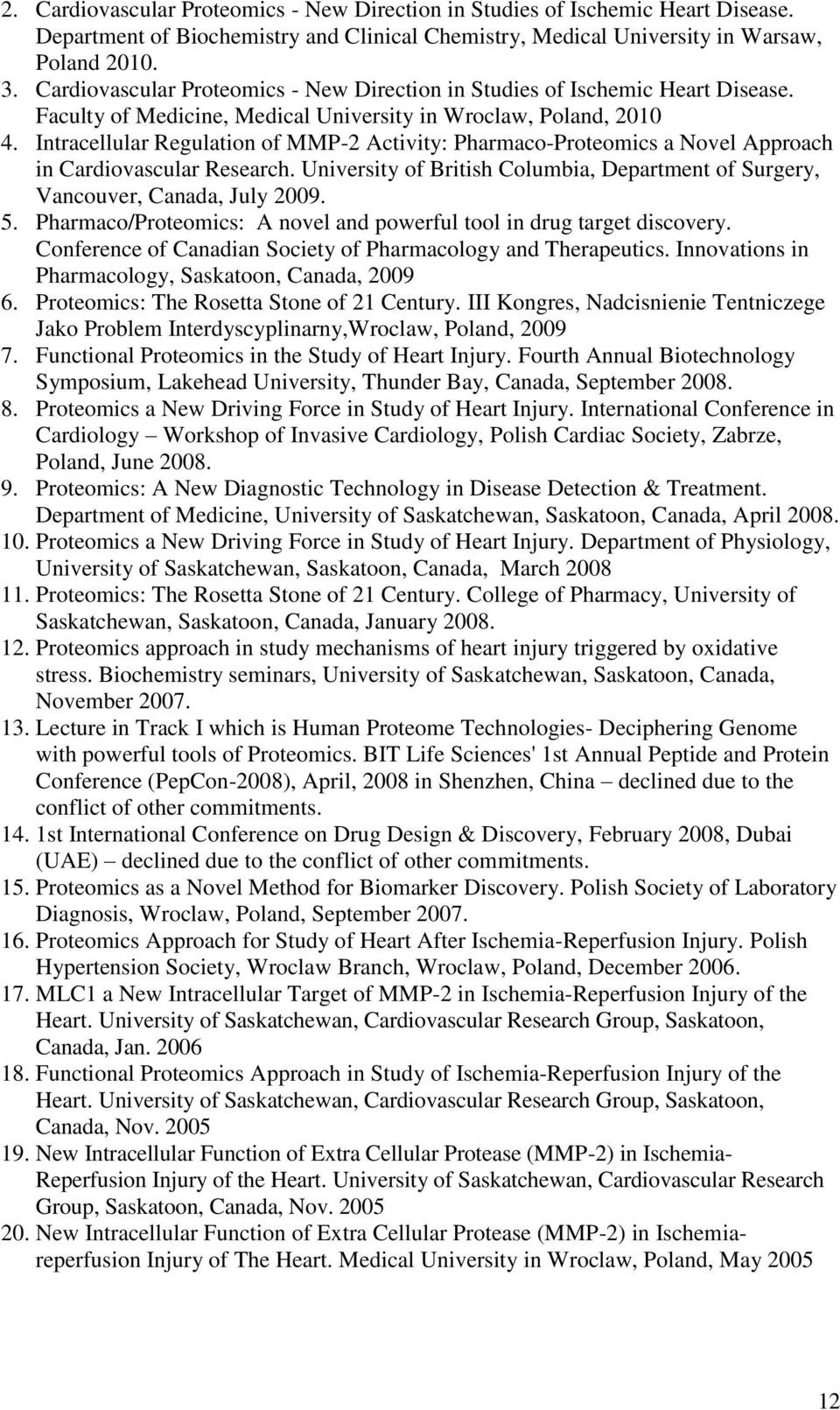 Intracellular Regulation of MMP-2 Activity: Pharmaco-Proteomics a Novel Approach in Cardiovascular Research. University of British Columbia, Department of Surgery, Vancouver, Canada, July 2009. 5.