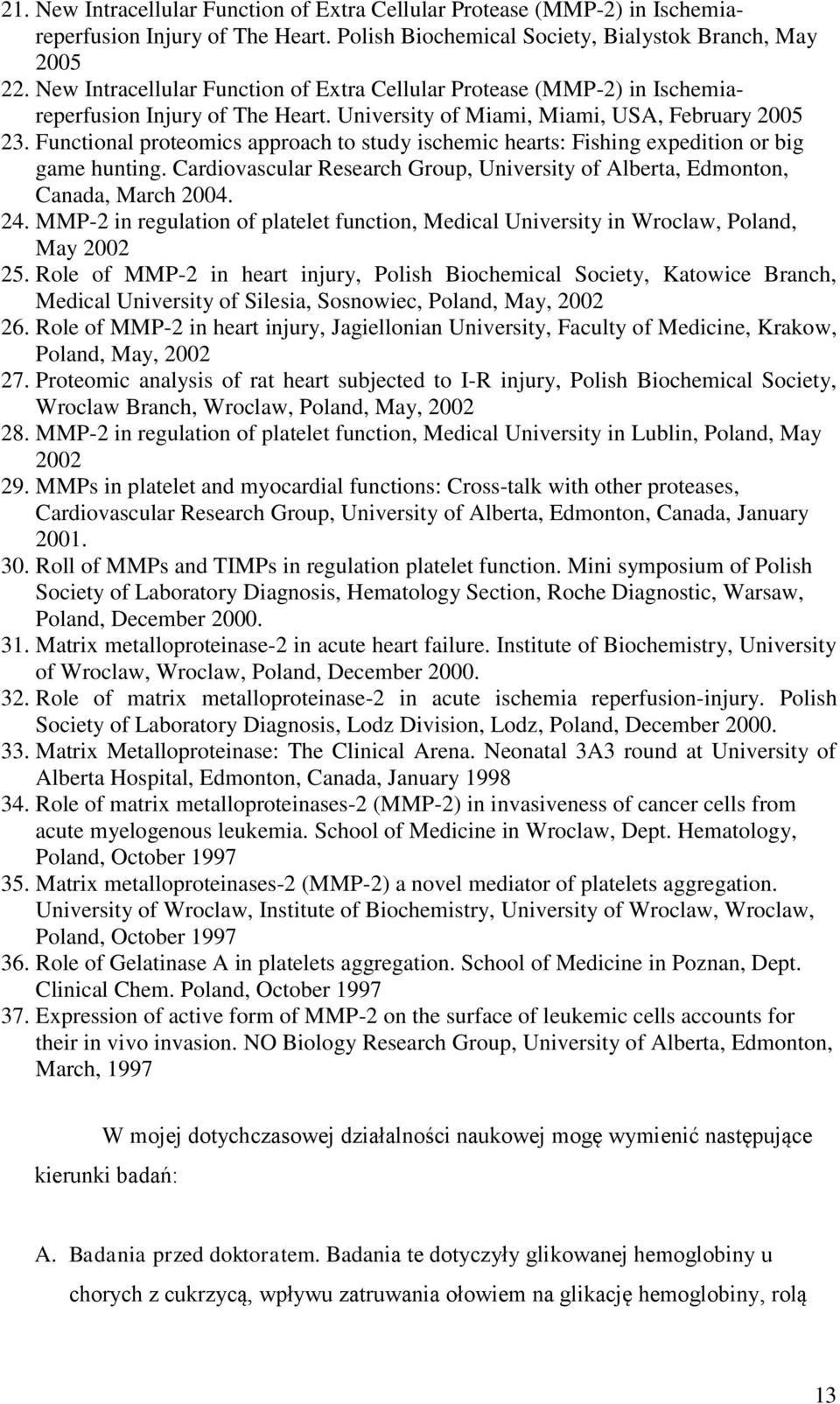 Functional proteomics approach to study ischemic hearts: Fishing expedition or big game hunting. Cardiovascular Research Group, University of Alberta, Edmonton, Canada, March 2004. 24.