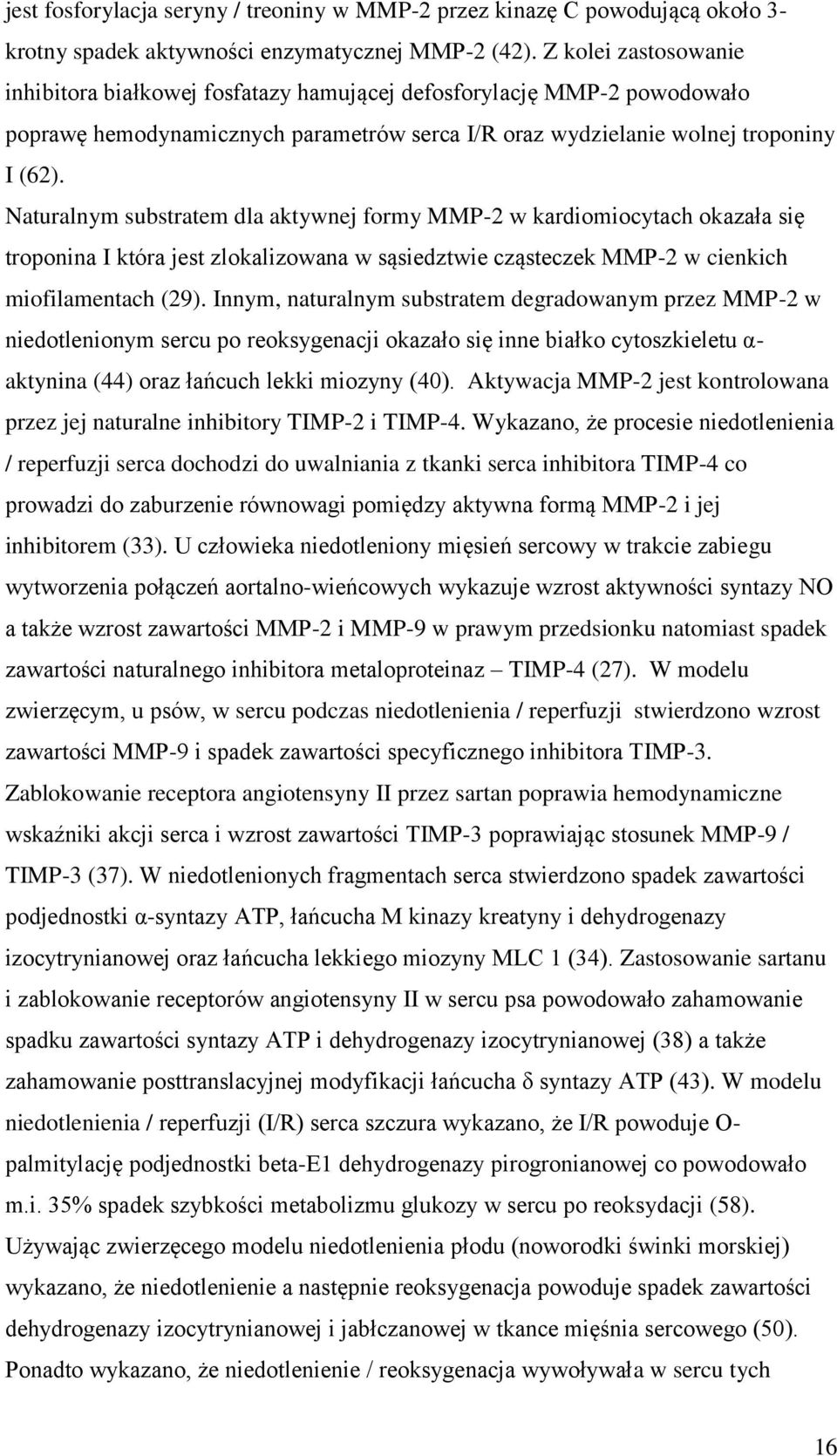 Naturalnym substratem dla aktywnej formy MMP-2 w kardiomiocytach okazała się troponina I która jest zlokalizowana w sąsiedztwie cząsteczek MMP-2 w cienkich miofilamentach (29).