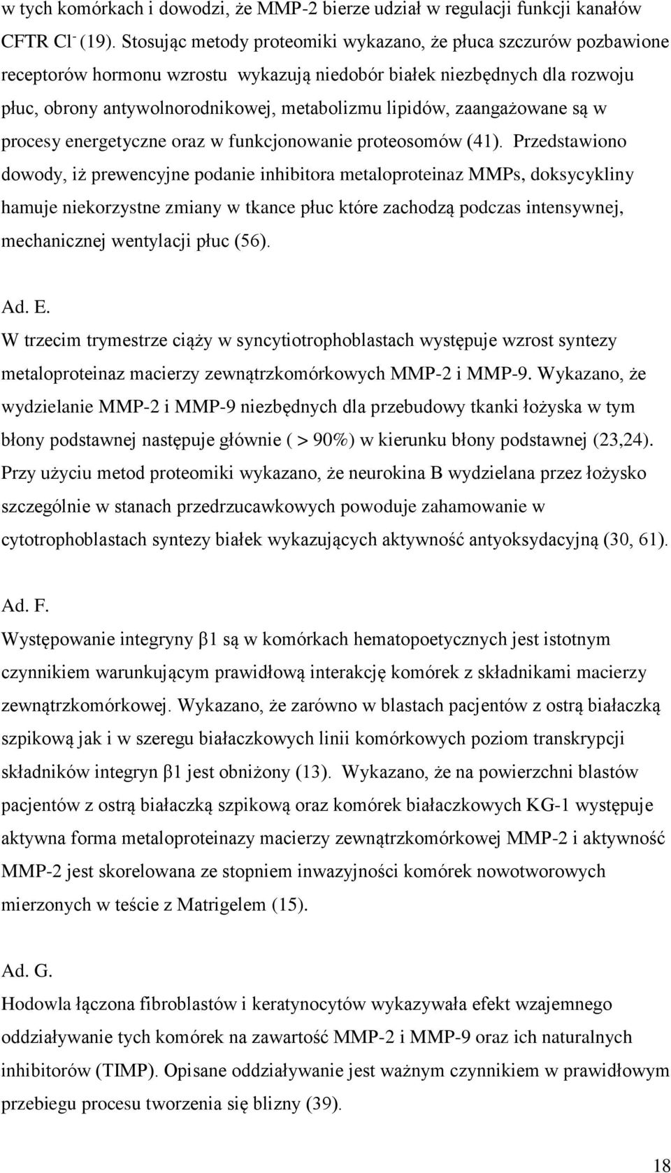 zaangażowane są w procesy energetyczne oraz w funkcjonowanie proteosomów (41).