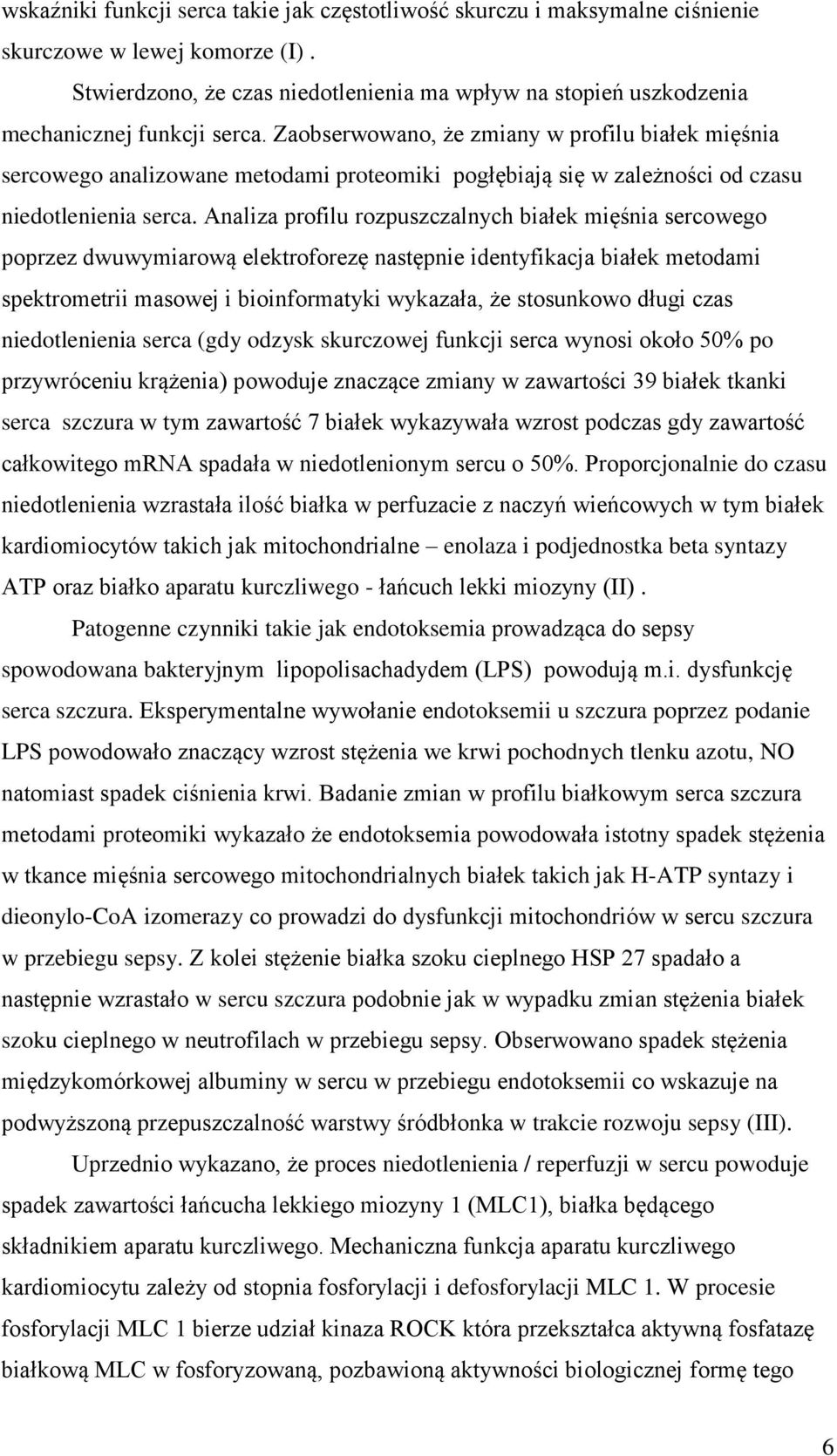 Zaobserwowano, że zmiany w profilu białek mięśnia sercowego analizowane metodami proteomiki pogłębiają się w zależności od czasu niedotlenienia serca.