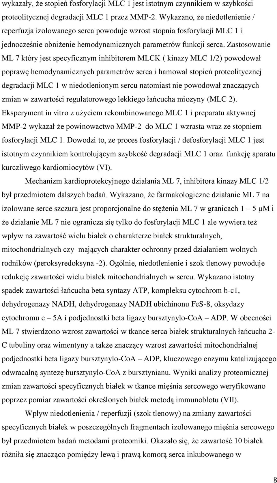 Zastosowanie ML 7 który jest specyficznym inhibitorem MLCK ( kinazy MLC 1/2) powodował poprawę hemodynamicznych parametrów serca i hamował stopień proteolitycznej degradacji MLC 1 w niedotlenionym