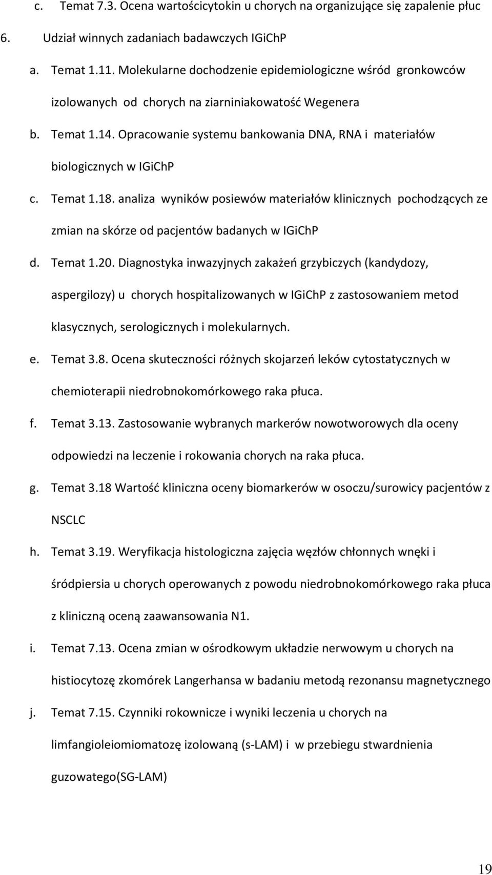 Opracowanie systemu bankowania DNA, RNA i materiałów biologicznych w IGiChP c. Temat 1.18.