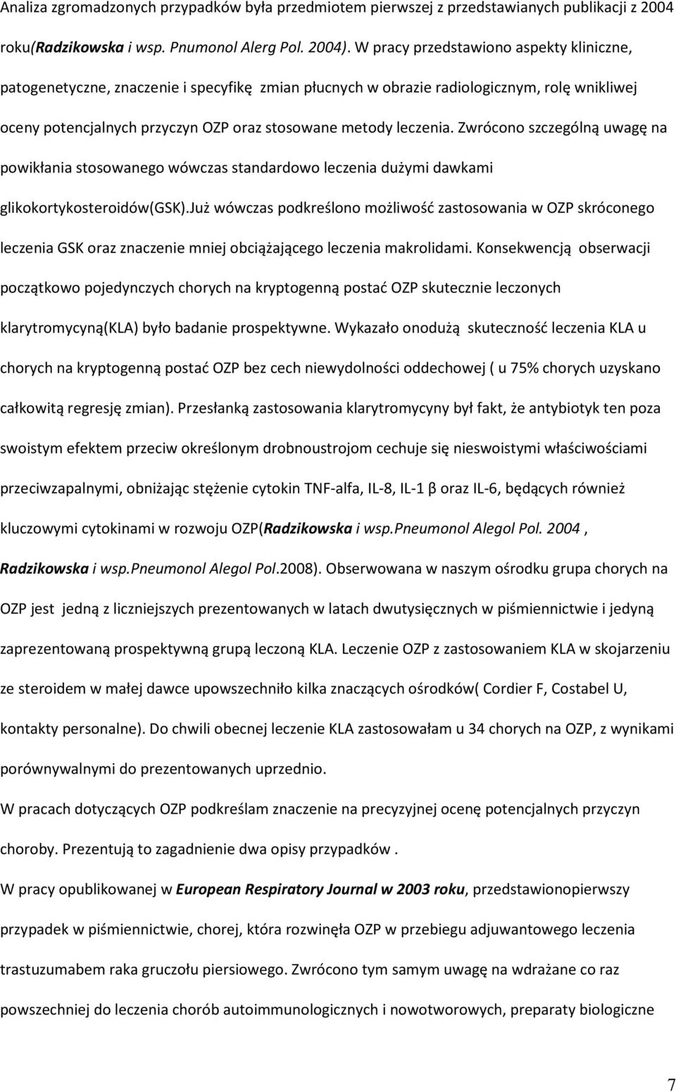 Zwrócono szczególną uwagę na powikłania stosowanego wówczas standardowo leczenia dużymi dawkami glikokortykosteroidów(gsk).