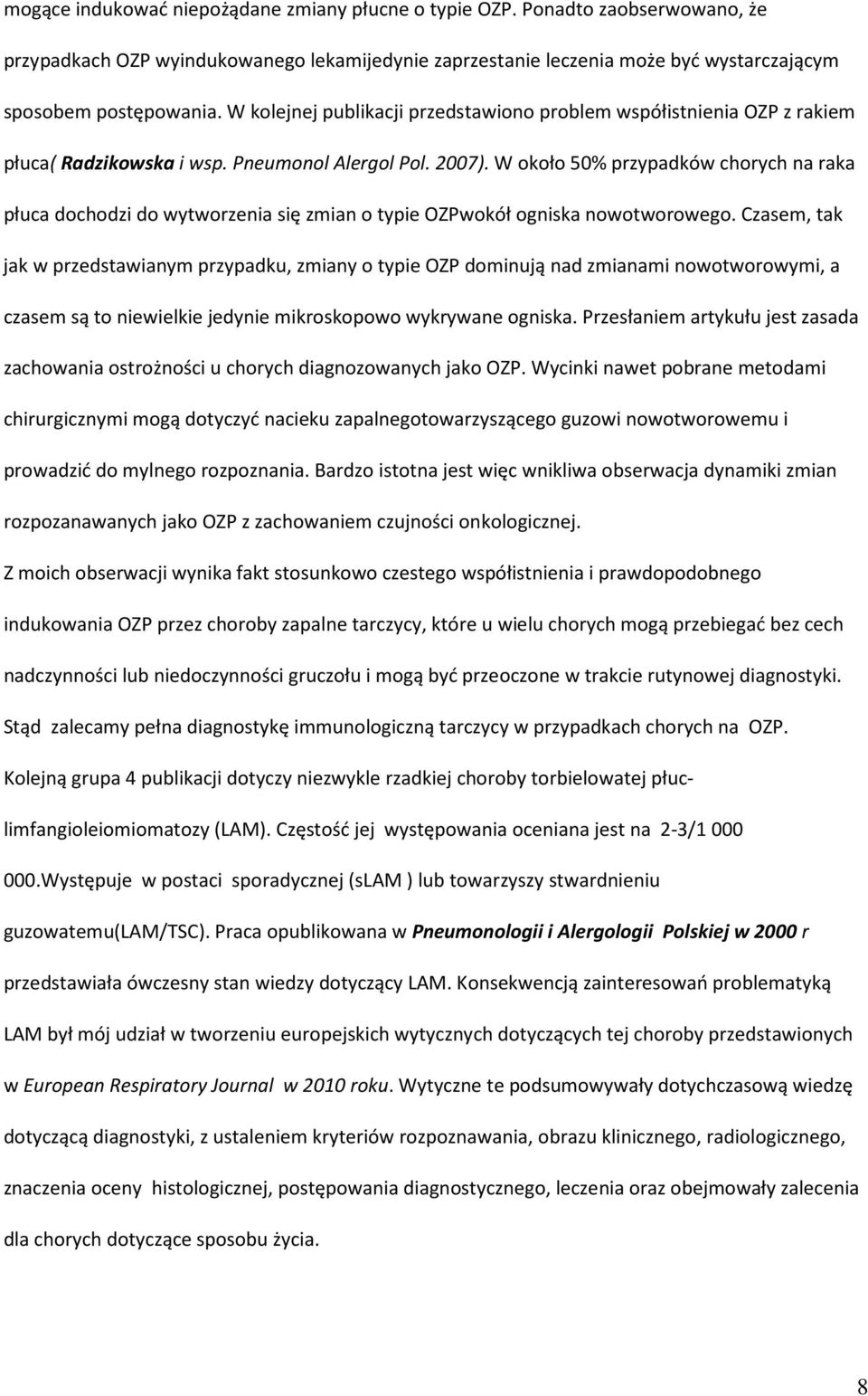 W około 50% przypadków chorych na raka płuca dochodzi do wytworzenia się zmian o typie OZPwokół ogniska nowotworowego.