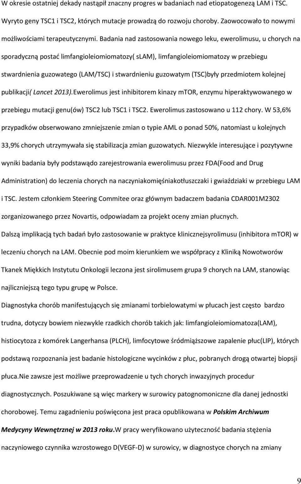 Badania nad zastosowania nowego leku, ewerolimusu, u chorych na sporadyczną postać limfangioleiomiomatozy( slam), limfangioleiomiomatozy w przebiegu stwardnienia guzowatego (LAM/TSC) i stwardnieniu