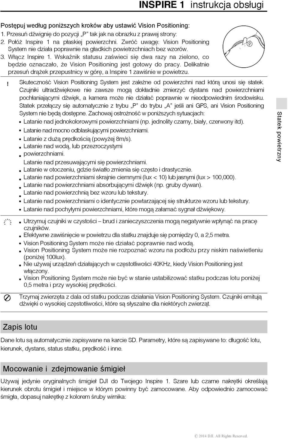 Wskaźnik statusu zaświeci się dwa razy na zielono, co będzie oznaczało, że Vision Positioning jest gotowy do pracy. Delikatnie przesuń drążek przepustnicy w górę, a Inspire 1 zawiśnie w powietrzu.