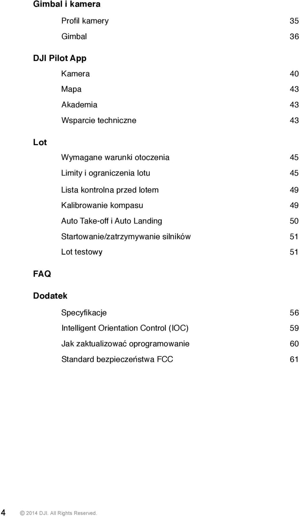 Take-off i Auto Landing 50 Startowanie/zatrzymywanie silników 51 Lot testowy 51 FAQ Dodatek Specyfikacje 56 Intelligent