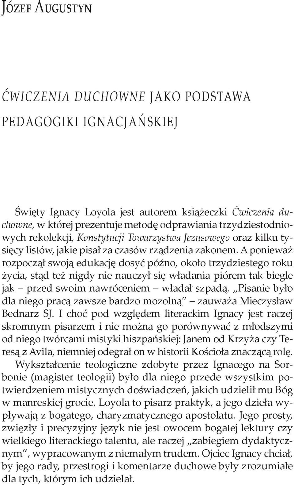 A poniewa rozpocz swoj edukacj dosy pó no, oko o trzydziestego roku ycia, st d te nigdy nie nauczy si w adania piórem tak biegle jak przed swoim nawróceniem w ada szpad.