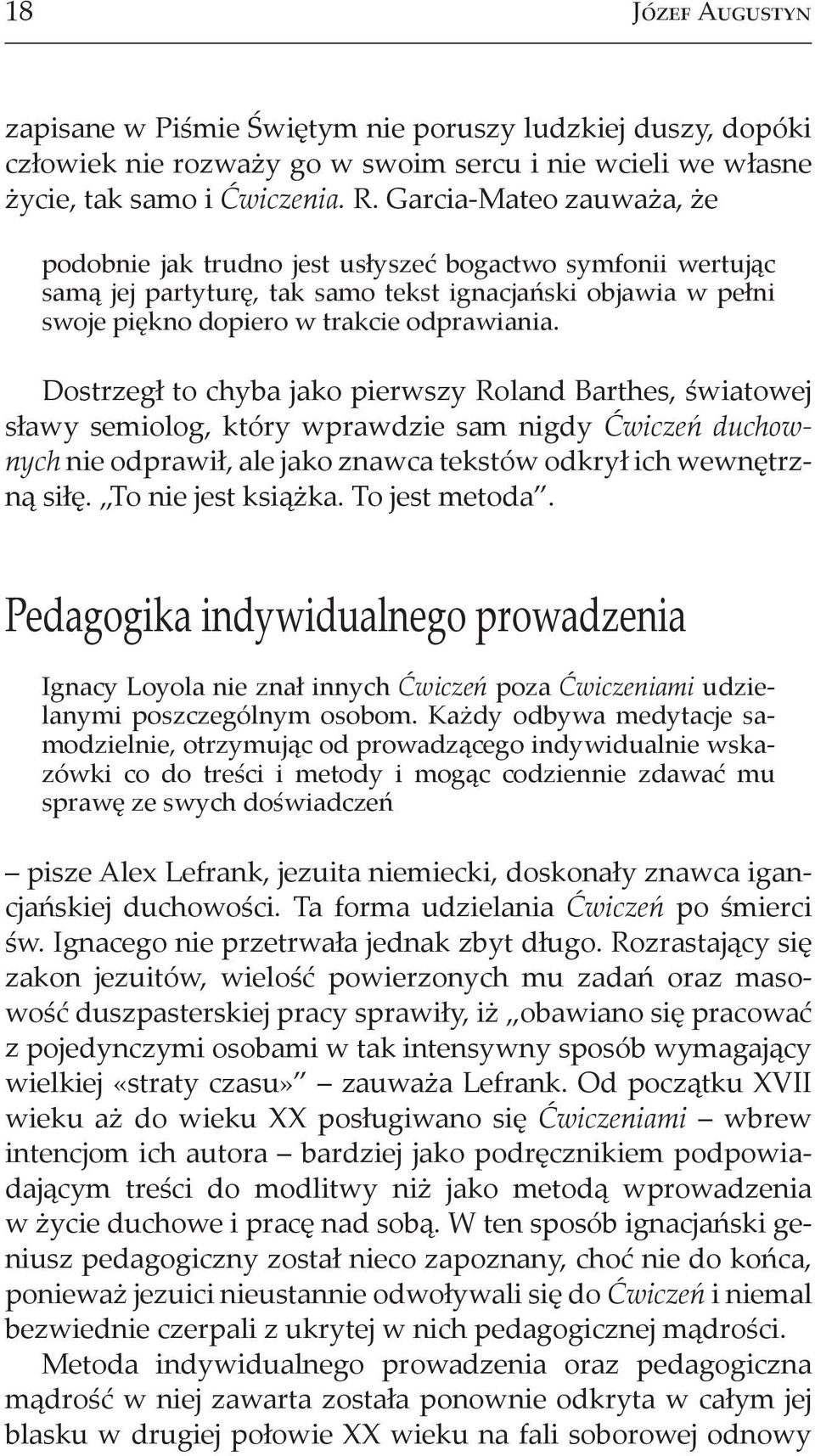 Dostrzeg to chyba jako pierwszy Roland Barthes, wiatowej s awy semiolog, który wprawdzie sam nigdy wicze duchownych nie odprawi, ale jako znawca tekstów odkry ich wewn trzn si. To nie jest ksi ka.