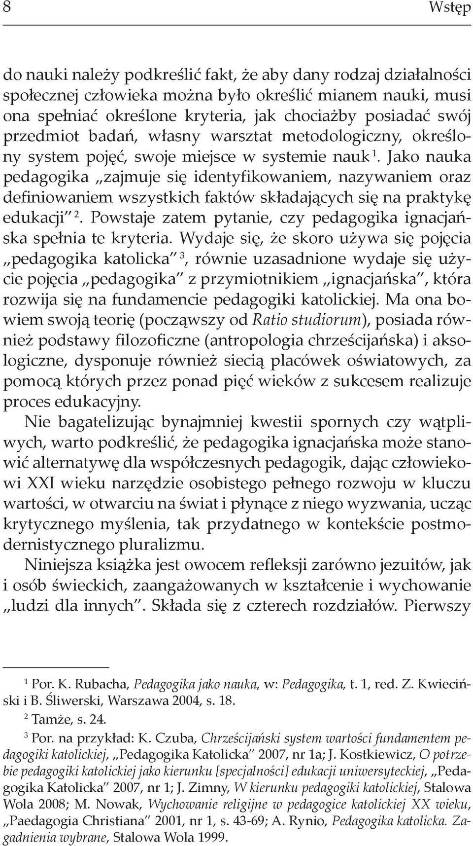 Jako nauka pedagogika zajmuje si identyfikowaniem, nazywaniem oraz definiowaniem wszystkich faktów sk adaj cych si na praktyk edukacji 2.