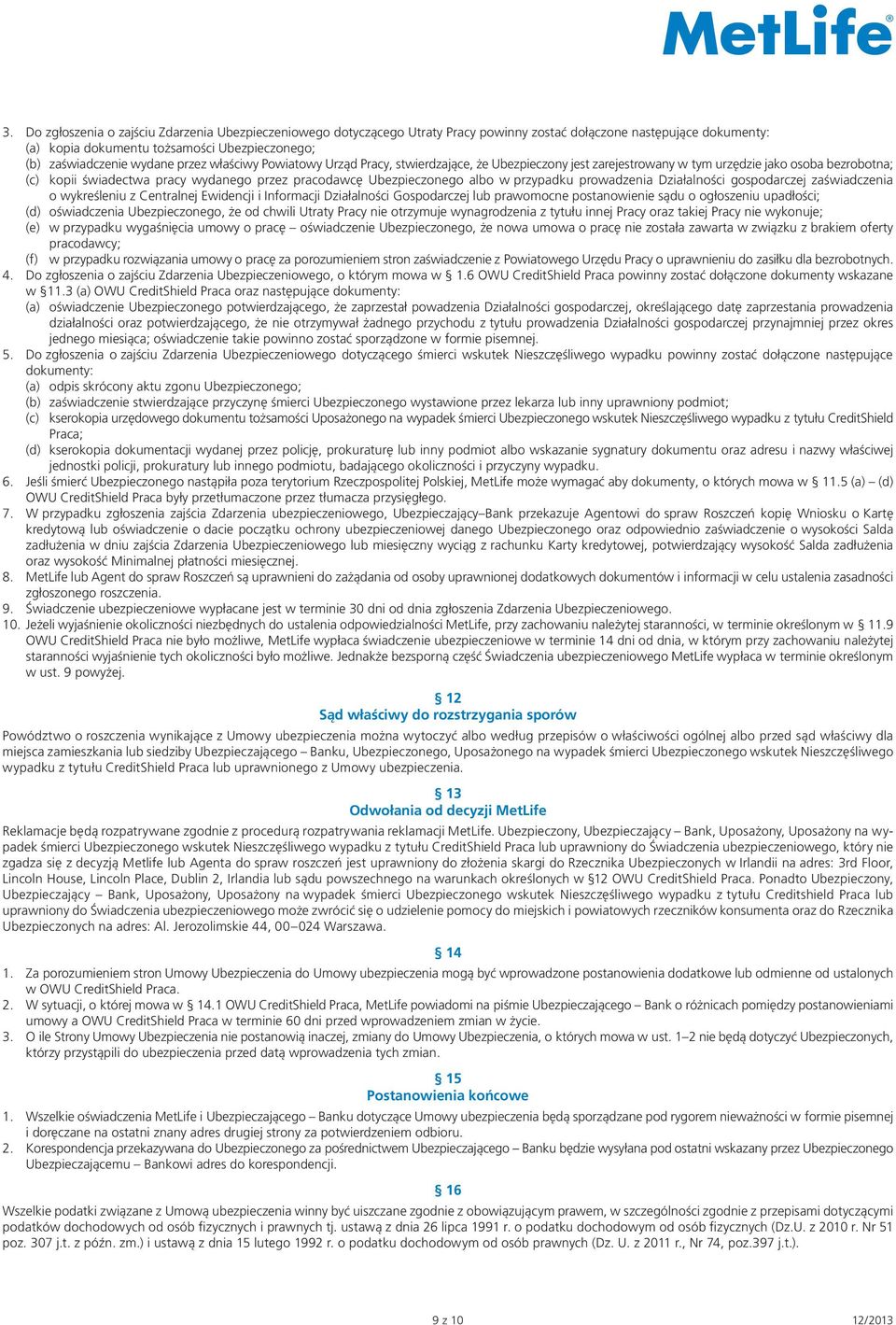 w przypadku prowadzenia Działalności gospodarczej zaświadczenia o wykreśleniu z Centralnej Ewidencji i Informacji Działalności Gospodarczej lub prawomocne postanowienie sądu o ogłoszeniu upadłości;