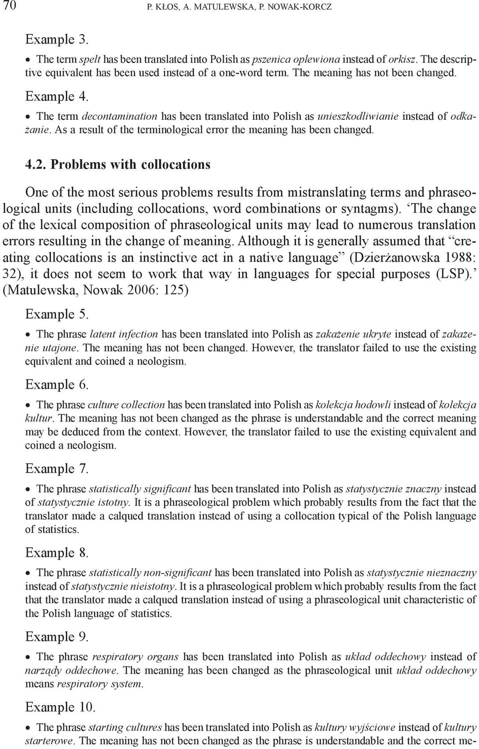 The term decontamination has been translated into Polish as unieszkodliwianie instead of odkażanie. As a result of the terminological error the meaning has been changed. 4.2.