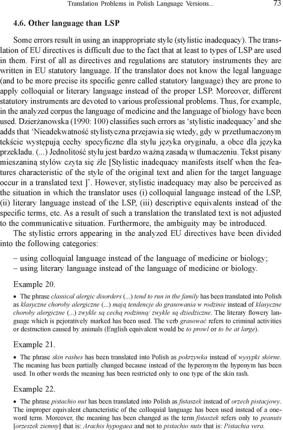 First of all as directives and regulations are statutory instruments they are written in EU statutory language.