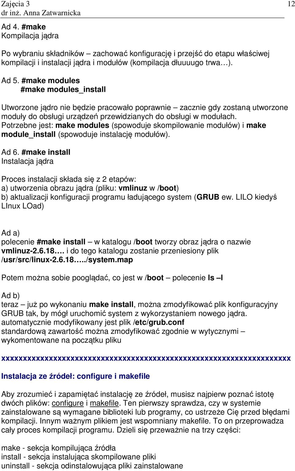 Potrzebne jest: make modules (spowoduje skompilowanie modułów) i make module_install (spowoduje instalację modułów). Ad 6.