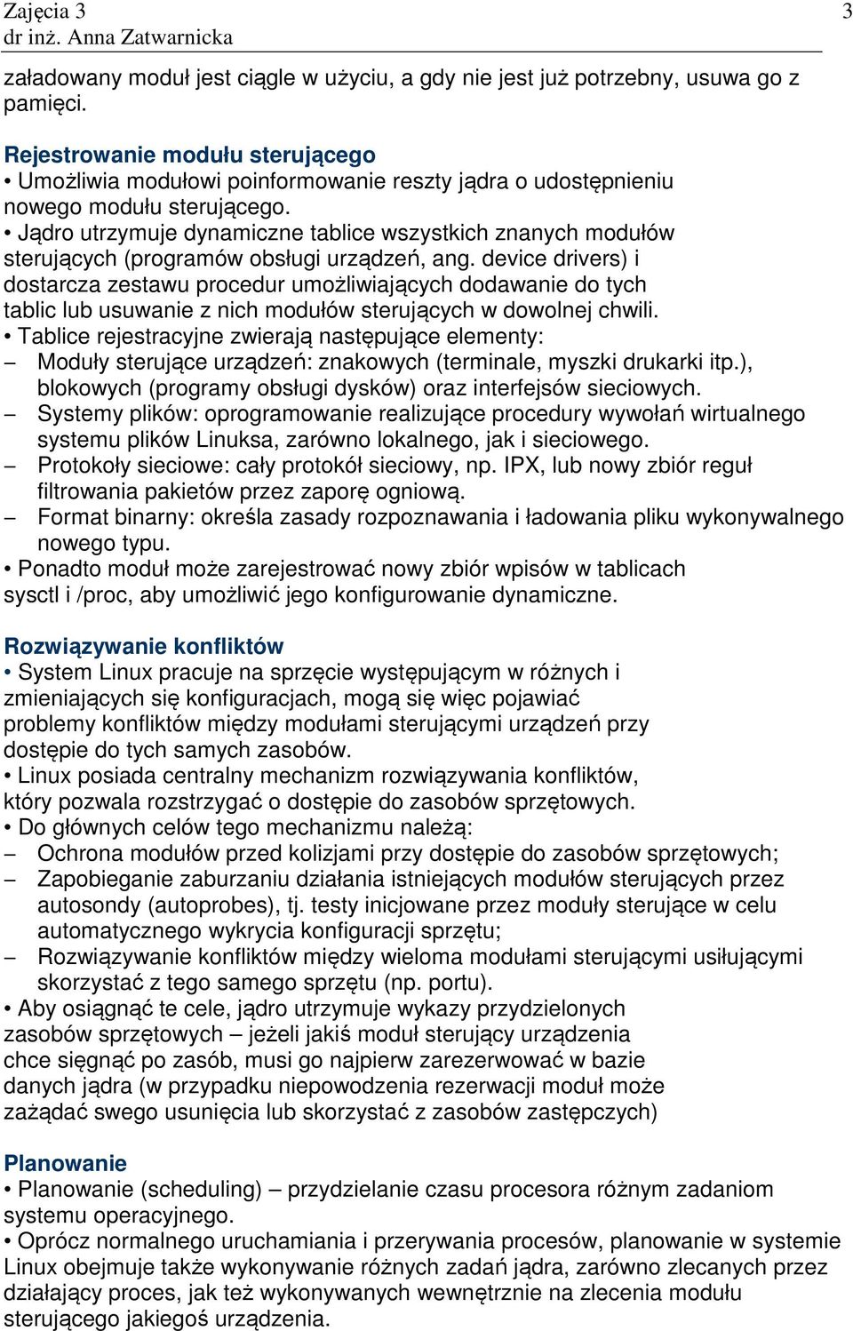 Jądro utrzymuje dynamiczne tablice wszystkich znanych modułów sterujących (programów obsługi urządzeń, ang.