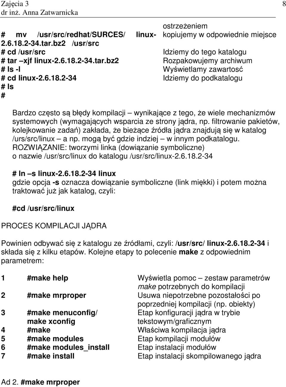 filtrowanie pakietów, kolejkowanie zadań) zakłada, że bieżące źródła jądra znajdują się w katalog /urs/src/linux a np. mogą być gdzie indziej w innym podkatalogu.