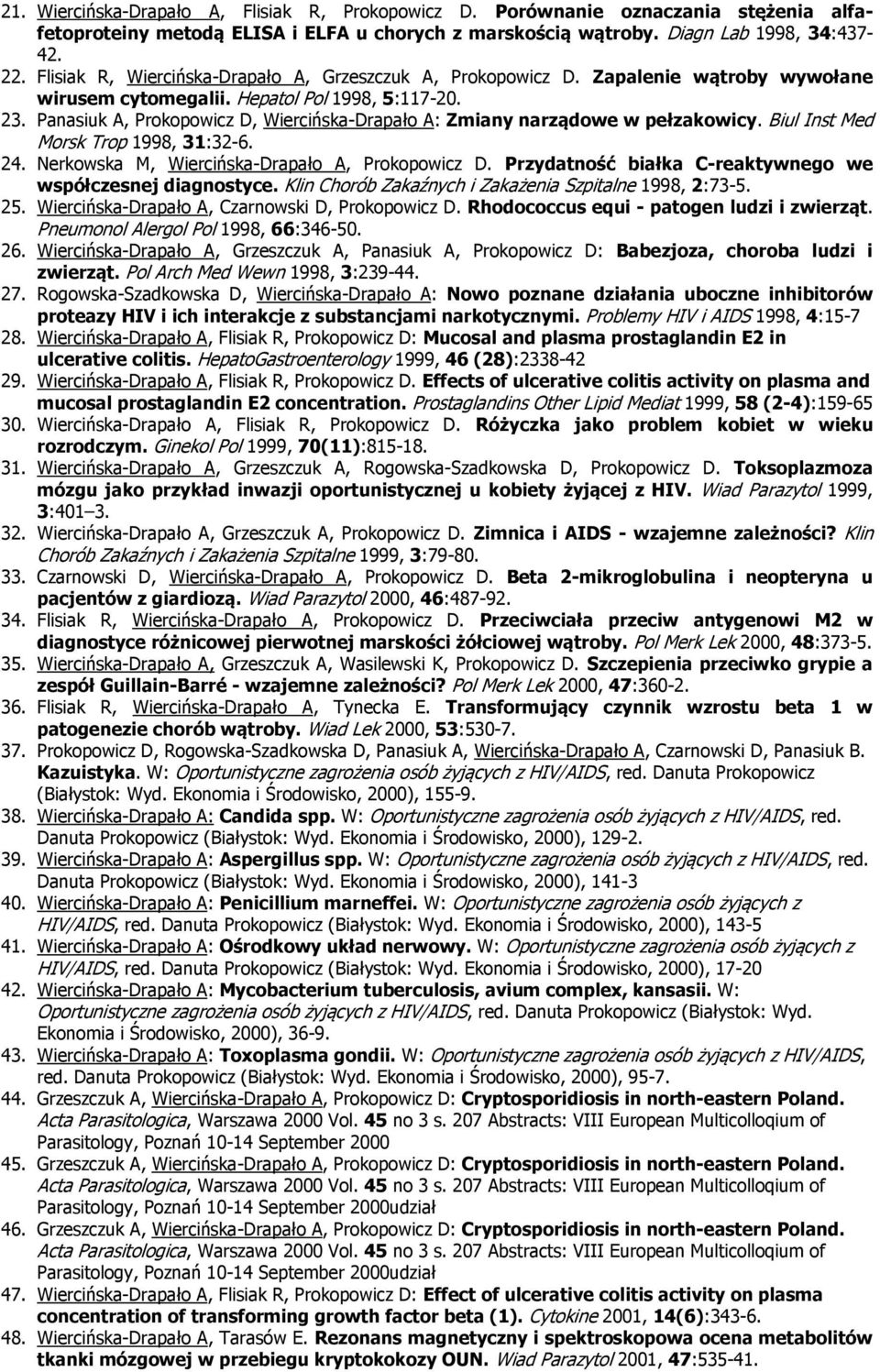 Panasiuk A, Prkpwicz D, Wiercińska-Drapał A: Zmiany narządwe w pełzakwicy. Biul Inst Med Mrsk Trp 1998, 31:32-6. 24. Nerkwska M, Wiercińska-Drapał A, Prkpwicz D.