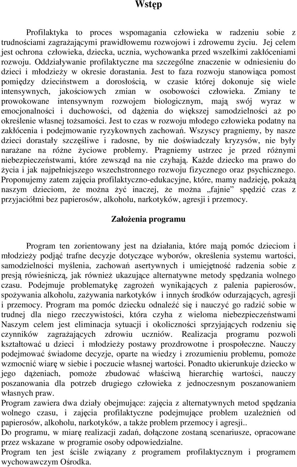 Oddziaływanie profilaktyczne ma szczególne znaczenie w odniesieniu do dzieci i młodzieży w okresie dorastania.