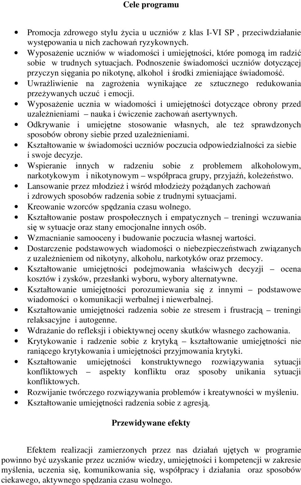 Podnoszenie świadomości uczniów dotyczącej przyczyn sięgania po nikotynę, alkohol i środki zmieniające świadomość.