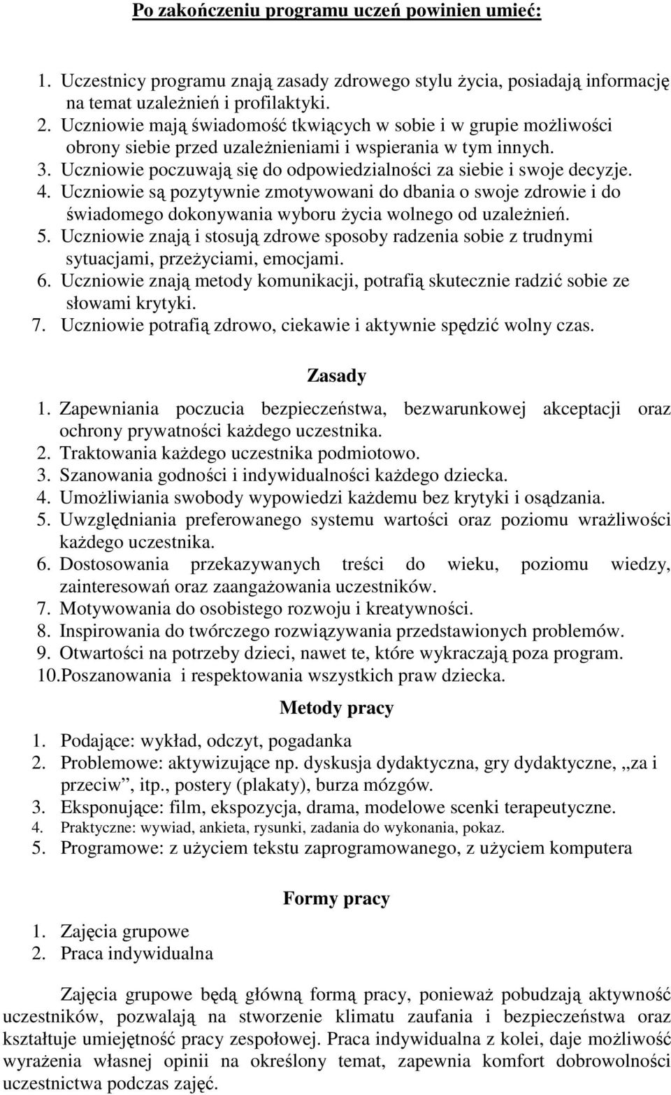 Uczniowie poczuwają się do odpowiedzialności za siebie i swoje decyzje. 4. Uczniowie są pozytywnie zmotywowani do dbania o swoje zdrowie i do świadomego dokonywania wyboru życia wolnego od uzależnień.