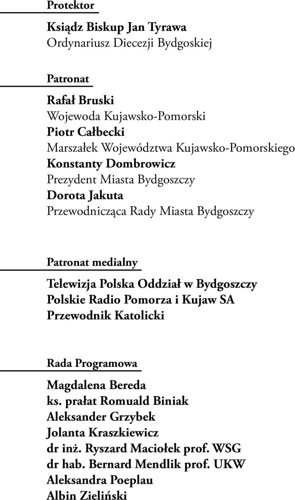 medialny Telewizja Polska Oddział w Bydgoszczy Polskie Radio Pomorza i Kujaw SA Przewodnik Katolicki Rada Programowa Magdalena Bereda ks.