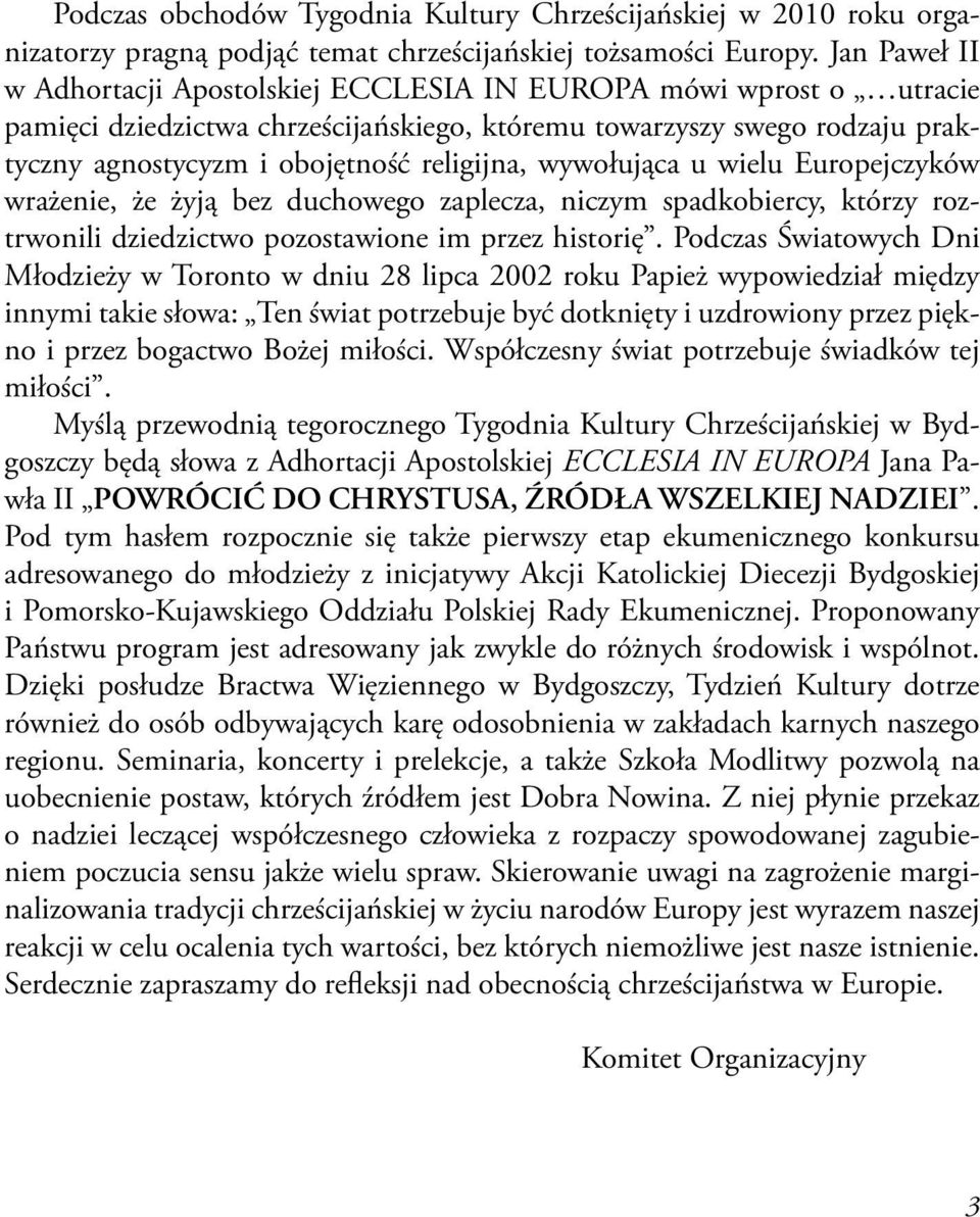 wywołująca u wielu Europejczyków wrażenie, że żyją bez duchowego zaplecza, niczym spadkobiercy, którzy roztrwonili dziedzictwo pozostawione im przez historię.